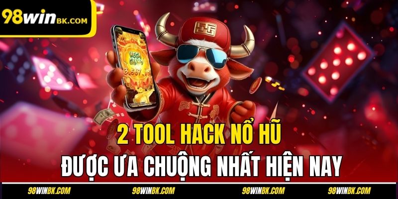 2 tool hack nổ hũ được ưa chuộng nhất hiện nay