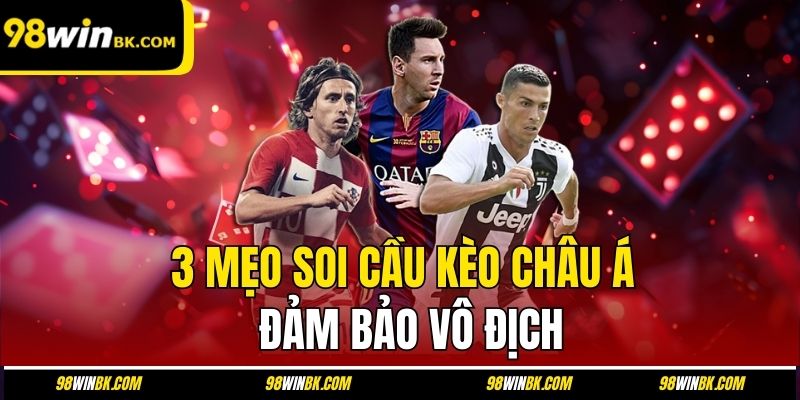 3 mẹo soi cầu kèo châu Á đảm bảo vô địch