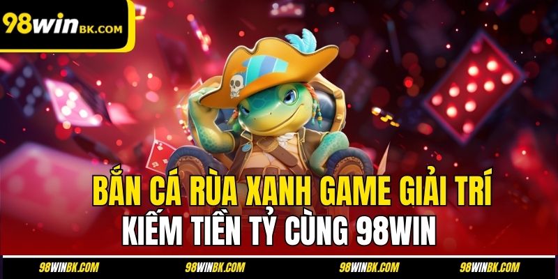Bắn Cá Rùa Xanh