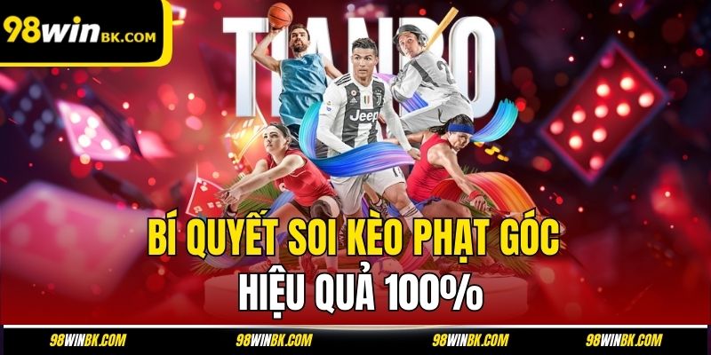 Bí quyết soi kèo phạt góc hiệu quả 100%