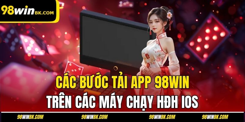 Các bước tải app 98Win trên các máy chạy HĐH iOS