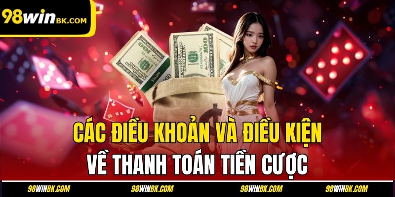 Các điều khoản và điều kiện về thanh toán tiền cược