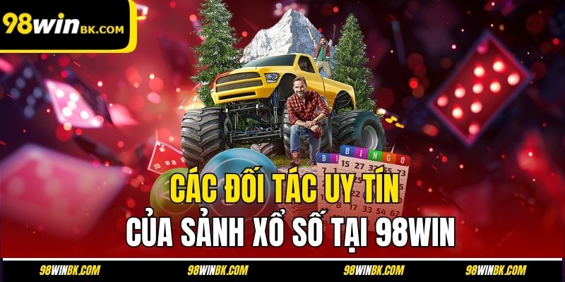 Các đối tác uy tín của sảnh xổ số tại 98Win