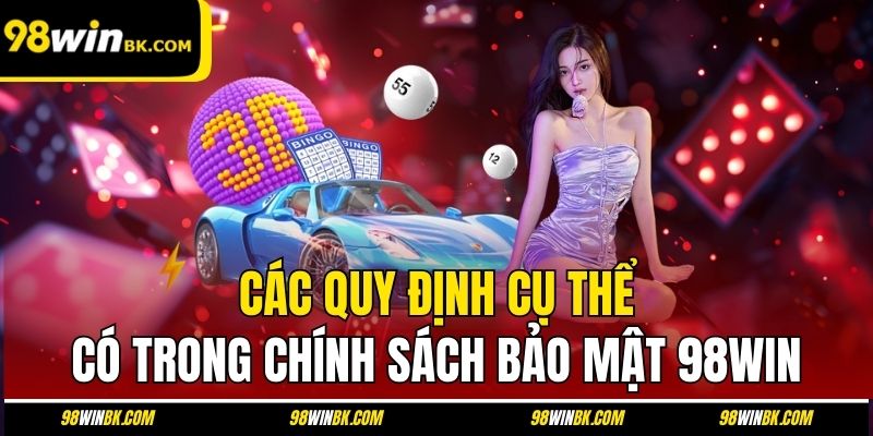 Các quy định cụ thể có trong chính sách bảo mật 98Win