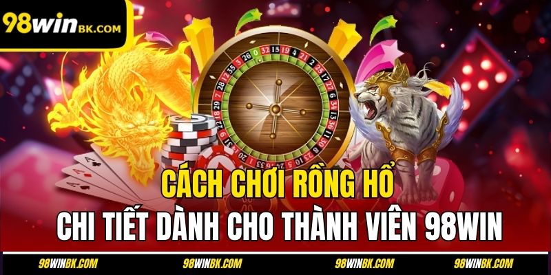 Cách Chơi Rồng Hổ
