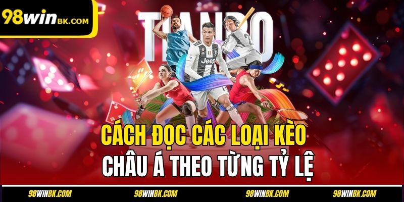 Cách đọc các loại kèo châu Á theo từng tỷ lệ