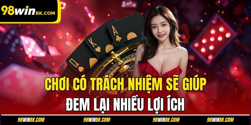 Chơi có trách nhiệm sẽ giúp đem lại nhiều lợi ích