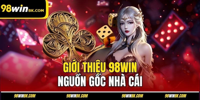 Giới thiệu 98Win - nguồn gốc nhà cái