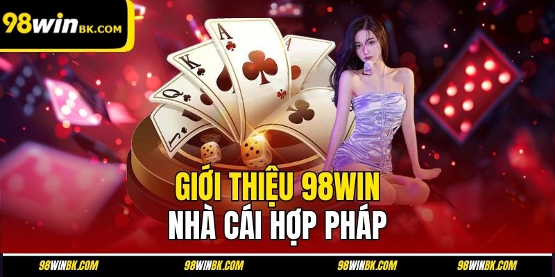 Giới thiệu 98Win - Nhà cái hợp pháp
