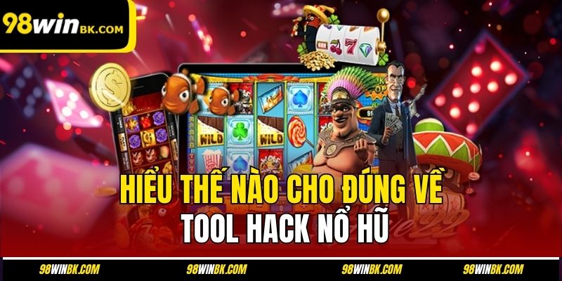 Hiểu thế nào cho đúng về tool hack nổ hũ