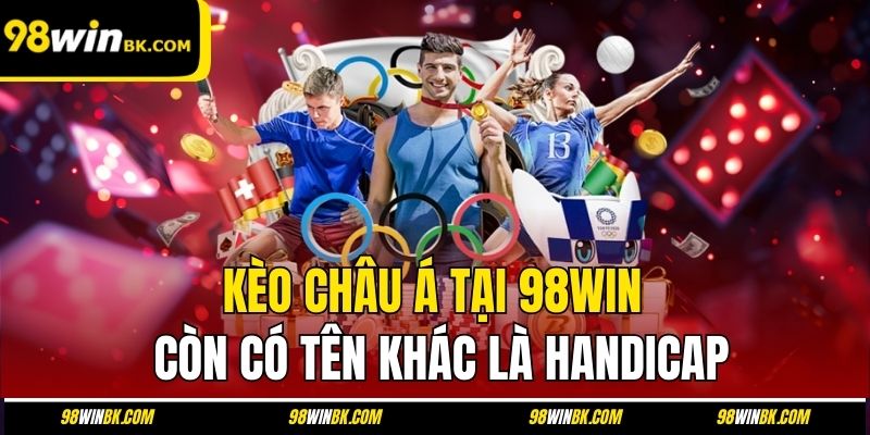 Kèo châu Á tại 98Win còn có tên khác là handicap