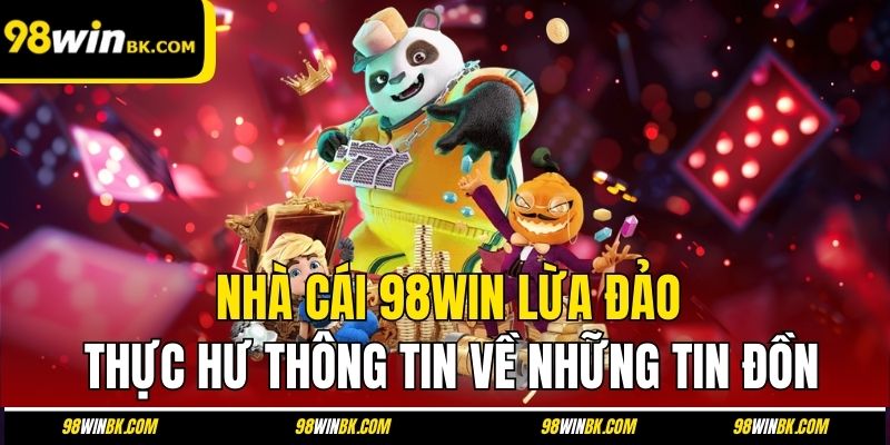 Nhà cái 98Win lừa đảo