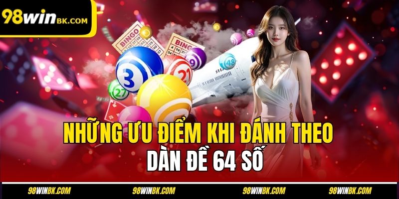 Những ưu điểm khi đánh theo dàn đề 64 số