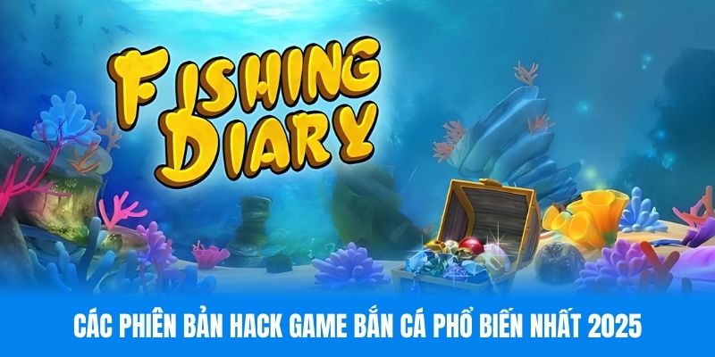 Các phiên bản hack game bắn cá phổ biến nhất 2025