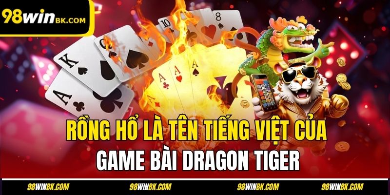 Rồng hổ là tên tiếng việt của game bài Dragon Tiger