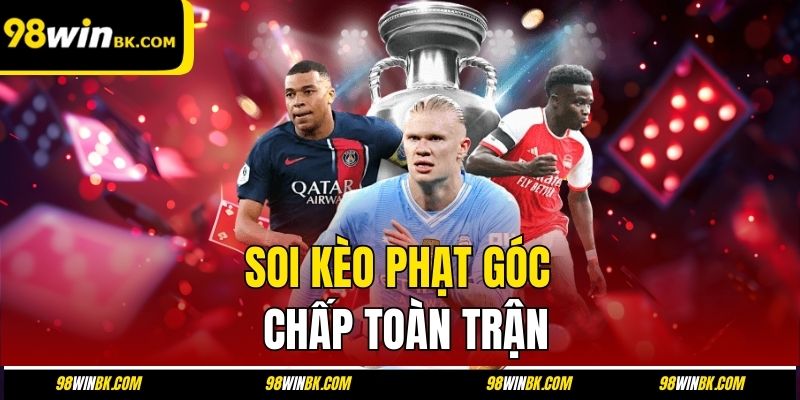 Soi kèo phạt góc chấp toàn trận