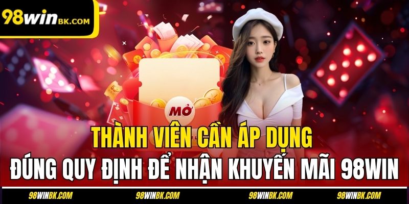 Thành viên cần áp dụng đúng quy định để nhận khuyến mãi 98Win