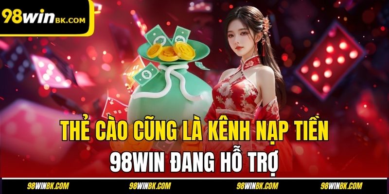 Thẻ cào cũng là kênh nạp tiền 98Win đang hỗ trợ