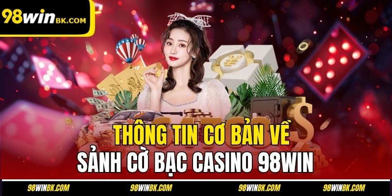 Thông tin cơ bản về sảnh cờ bạc casino 98Win