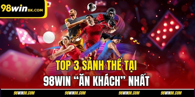 TOP 3 sảnh thể thao tại 98Win “ăn khách” nhất