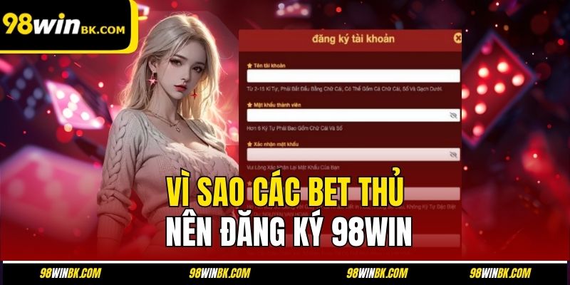 Vì sao các bet thủ nên đăng ký 98Win