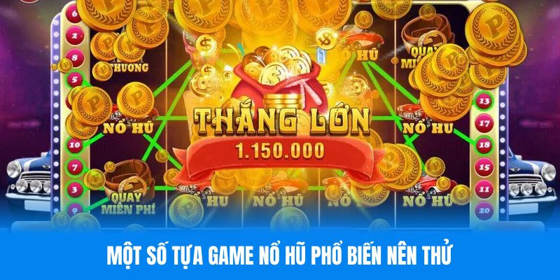 Một số tựa game nổ hũ phổ biến nên thử